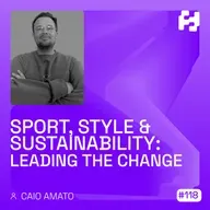 #118 - Sport, Style & Sustainability: Leading the Change (Caio Amato)