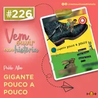 226: Gigante Pouco a Pouco