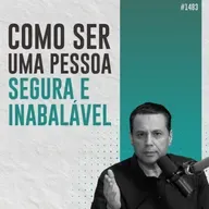 #1483: COMO SER UMA PESSOA SEGURA E INABALÁVEL