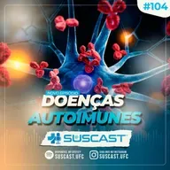 SUSCAST- #104 Doenças Autoimunes