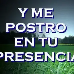 Me postro ante tu Presencia