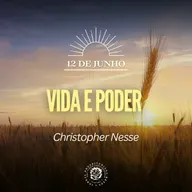 12 de Junho - Vida e poder | Christopher Nesse | Devocional Diário 