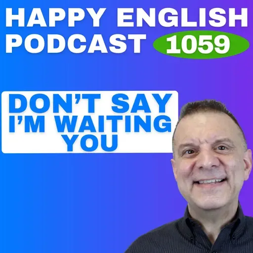 1059 - Don’t Say “I’m Waiting You” - Wait vs Wait For