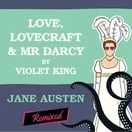 Love, Lovecraft & Mr Darcy by Violet King