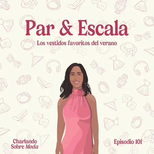 #101. Par & Escala - Los vestidos favoritos del verano