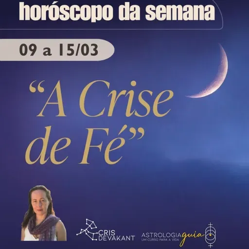 HORÓSCOPO 09 a 15/03 | A CRISE DE FÉ E O SALTO PARA O FUTURO
