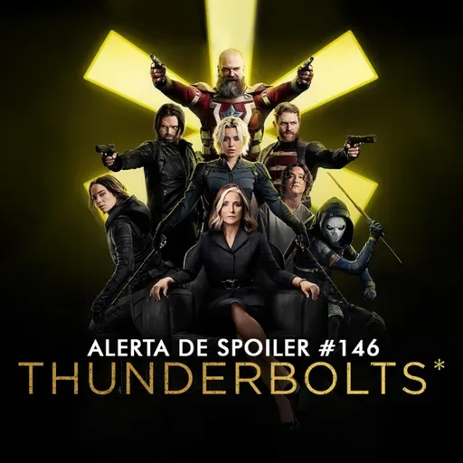 Alerta de Spoiler #146 - Thunderbolts