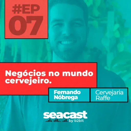 Negócios no mundo cervejeiro com Fernando Nóbrega - Seacast by B2BIT #07