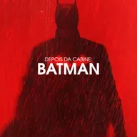 Batman | Depois da Cabine