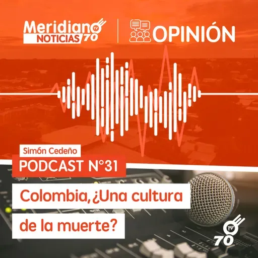 Podcast N° 31 Simón Cedeño: Colombia, ¿Una cultura de la muerte?
