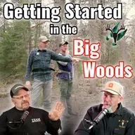 Getting Started in the Big Woods | Big Woods Bucks Podcast Ep 196