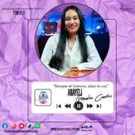 Anayely Gonzalez Castro “Romper el Silencio, alzar la voz” | EP01 T13