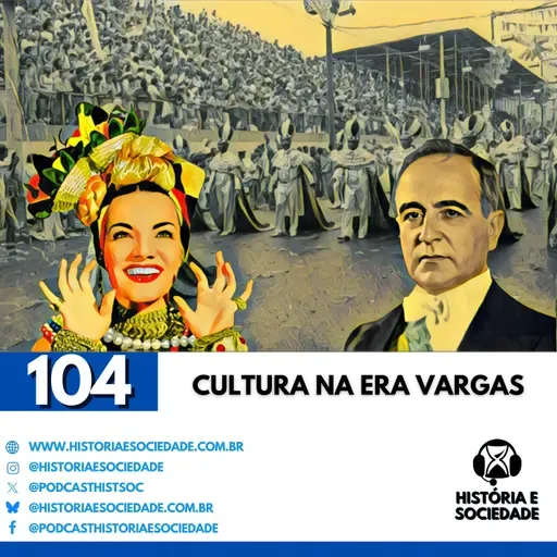#104 - De samba e fardas: A cultura do Brasil na Era Vargas.