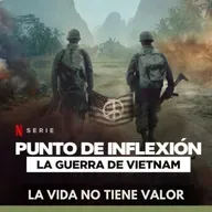 Punto de Inflexión: La Guerra de Vietnam - La Vida No Tiene Valor