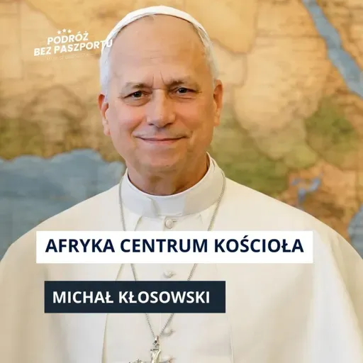 Koniec ery Europy? Dlaczego papież Leon XIV wybiera Afrykę zamiast Rzymu