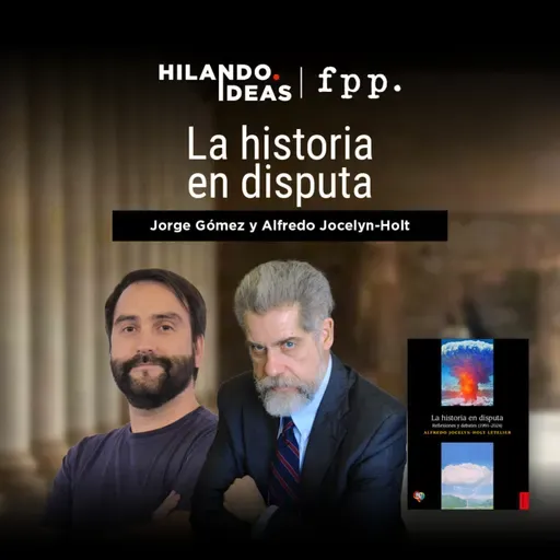 Hilando Ideas | La historia en disputa - Alfredo Jocelyn-Holt