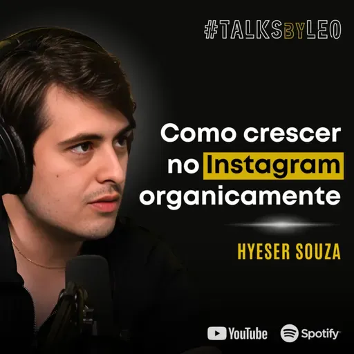 #181: HYESER SOUZA: A Fórmula do Crescimento Orgânico no Instagram
