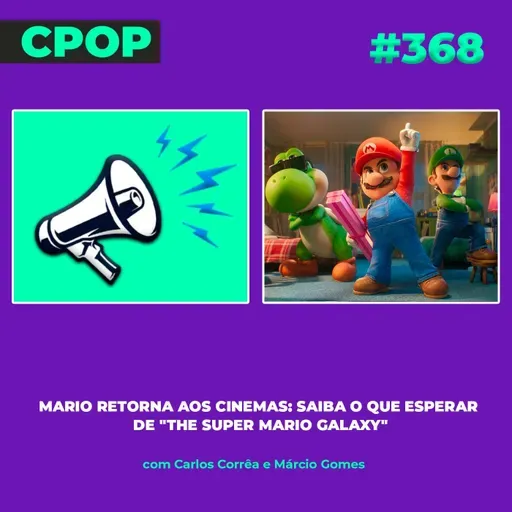 #368: Mario retorna aos cinemas: saiba o que esperar  de "The Super Mario Galaxy"