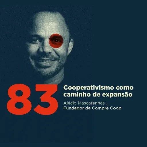 83 | Cooperativismo como caminho de expansão | Alécio Mascarenhas da Compre Coop