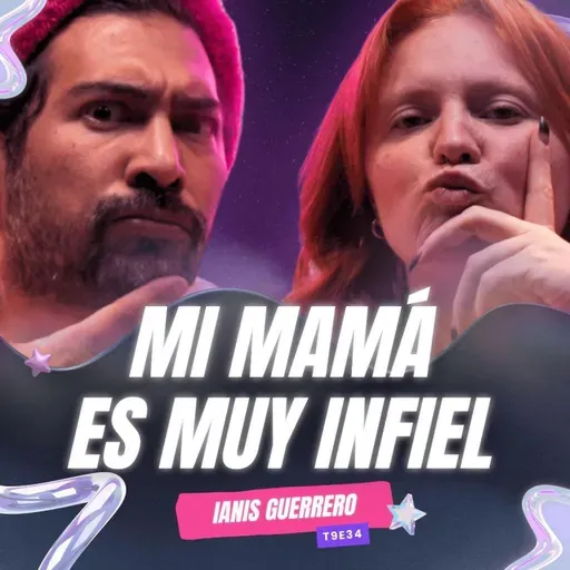 T9E34 ¡Mi Mamá Es MUY INFIEL! 😭 Ft. Ianis Guerrero  #podcast #chisme #infidelidad