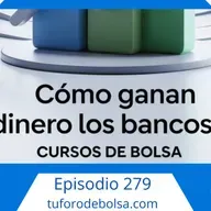 279.- ¿Cómo ganan dinero los bancos?
