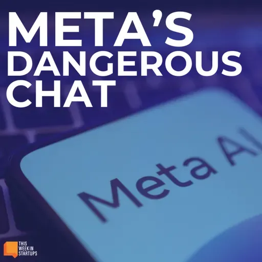 Meta’s Dangerous Chat, Protect AI & Founder Fridays Pitch Comp | E2118