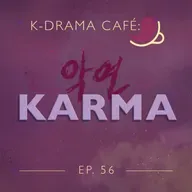 K-Drama Café 56: Karma
