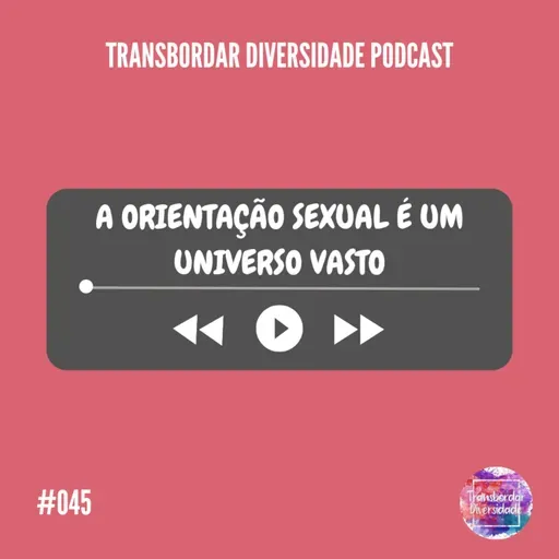Episódio #045 - A orientação sexual é um universo vasto
