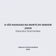 O véu rasgado na morte do Senhor Jesus - Eleandro Guimarães