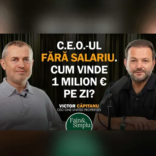 CEO-UL FĂRĂ SALARIU. DE LA 2000€ LA 1 MILIARD € DIN APARTAMENTE. VICTOR CĂPITANU | Fain & Simplu 274