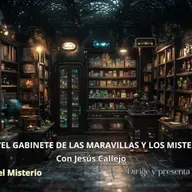 430- 30x10- EL GABINETE DE LAS MARAVILLAS Y MISTERIOS CON JESÚS CALLEJO