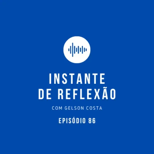 Instante de Reflexão - Ep.86