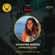 PODCAST 318 _ VALENTINA BORGES EMPREENDEDORA