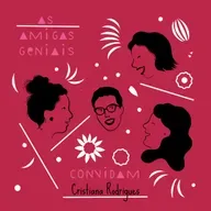 #73 As Amigas Geniais convidam Cristiana Rodrigues
