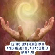 Kabbalah | KabbalahYDespertar |Estructura energética o Aprendizajes del alma según la Kabbalah