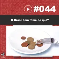 JNL #44 - o Brasil tem fome de quê?