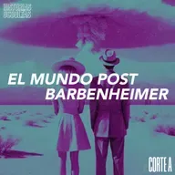 Corte A: El Mundo Después de Barbenheimer