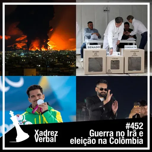 Xadrez Verbal #452 Guerra no Irã e eleição na Colômbia