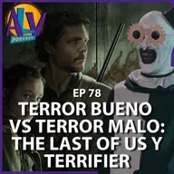 Terror bueno vs terror malo: The las of us y Terrifier | Podcast ALV Ep. 78 