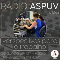 Rádio ASPUV #11/25 | Perspectivas para o trabalho