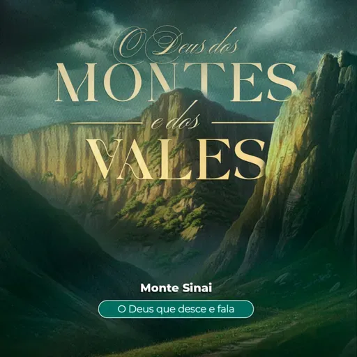 Episódio 305 | O Deus dos Montes E Dos Vales: Monte Sinai- "O Deus Que Desce e Fala" - Pr. Arieuston Gomes