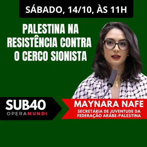 MAYNARA NAFE: PALESTINA NA RESISTÊNCIA CONTRA O CERCO SIONISTA - SUB40 14/10/23