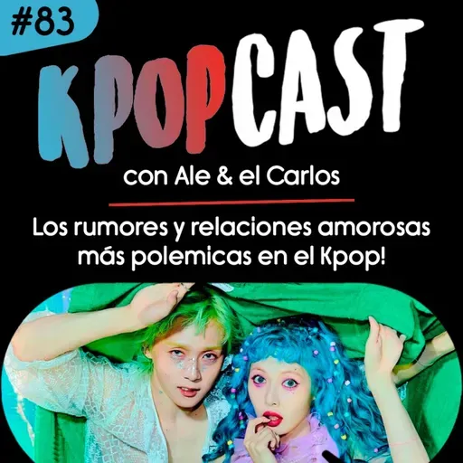 Ep.83 - Los rumores y relaciones amorosas más polemicas en el Kpop!