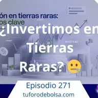 271.- Inversión en Tierras raras: 5 Puntos clave.