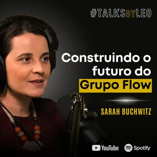 #186: SARAH BUCHWITZ, CEO do Flow: De Podcast a Ecossistema de Mídia & Tecnologia