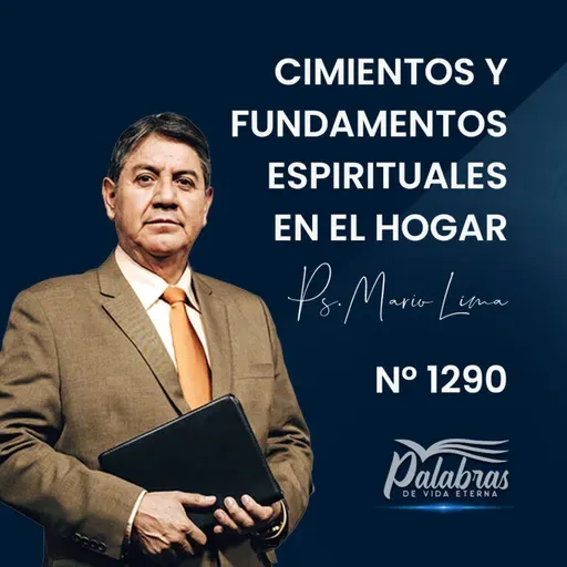 1290. Cimientos y fundamentos espirituales en el hogar | Ps. Mario Lima Vacaflor