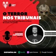 #187 O TERROR NOS TRIBUNAIS Feat. Gustavo Fortunato