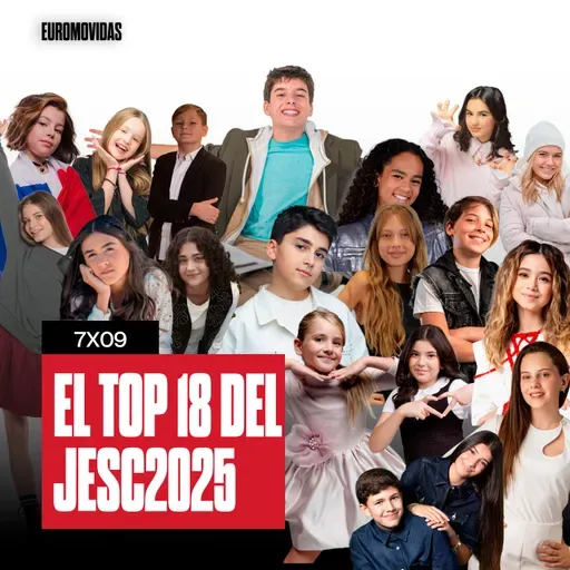 7x09: Nuestro TOP 18 del JESC 2025 | Euromovidas