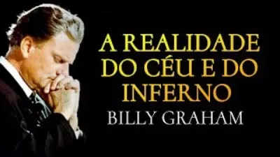 A REALIDADE do CÉU e do INFERNO - Você está preparado? - Billy Graham.