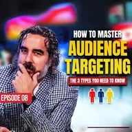 How to Master Audience Targeting (The 3 Types You Need to Know) | Episode 8